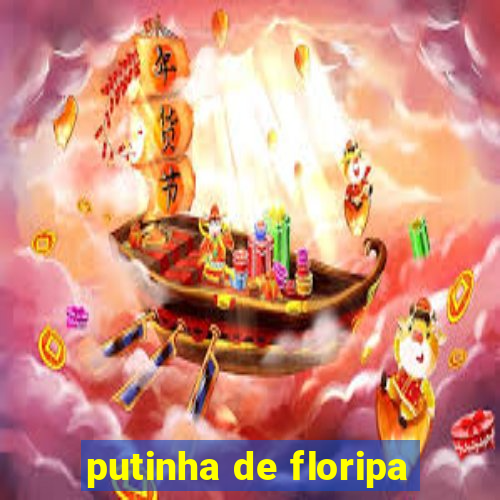 putinha de floripa