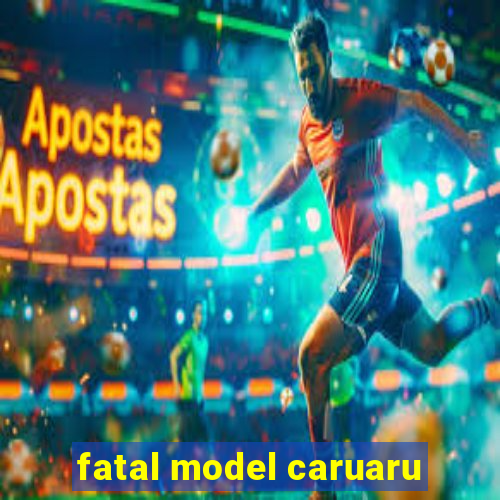 fatal model caruaru