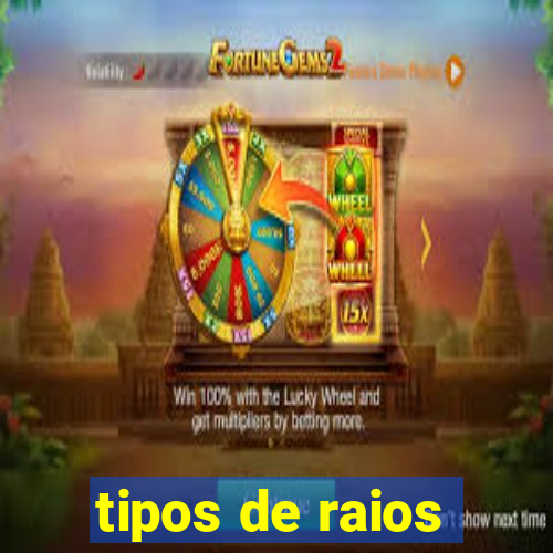 tipos de raios