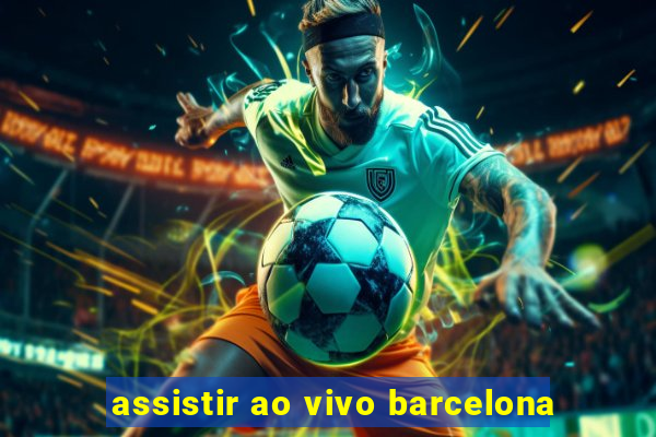 assistir ao vivo barcelona