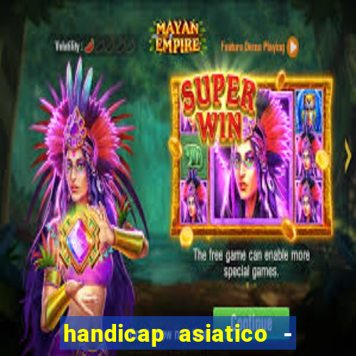 handicap asiatico - 1 o que significa