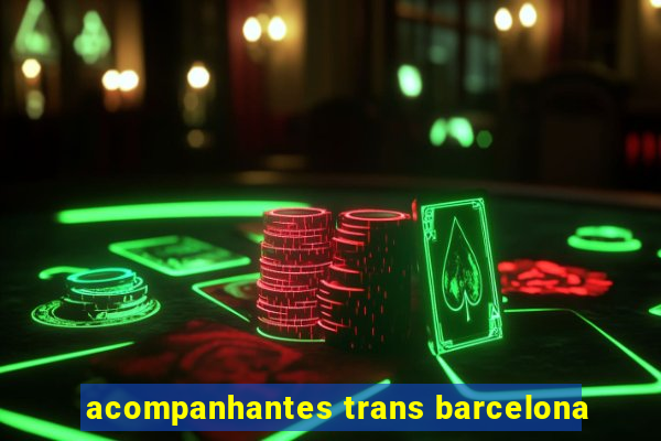 acompanhantes trans barcelona