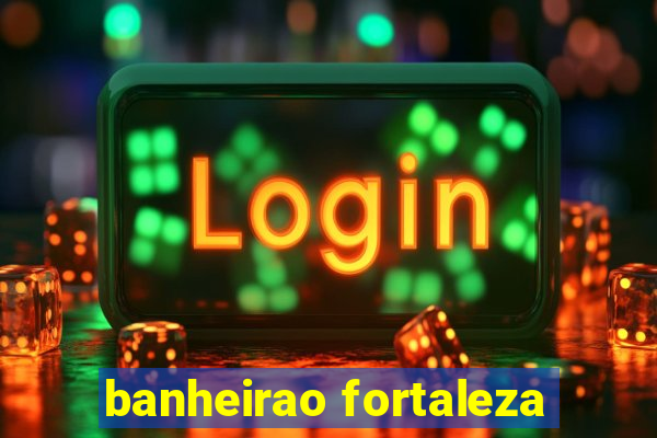 banheirao fortaleza