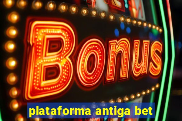 plataforma antiga bet