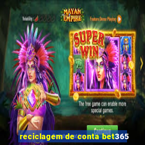 reciclagem de conta bet365