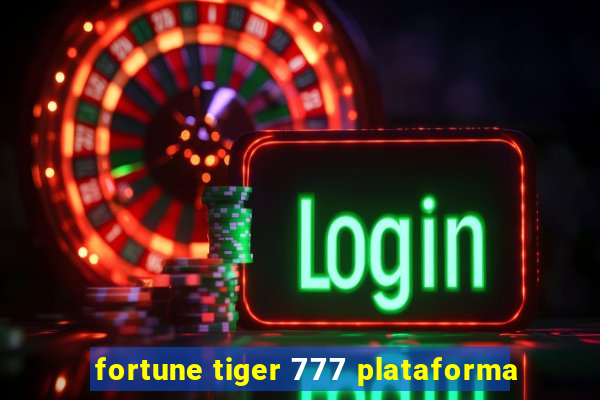 fortune tiger 777 plataforma