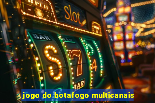 jogo do botafogo multicanais