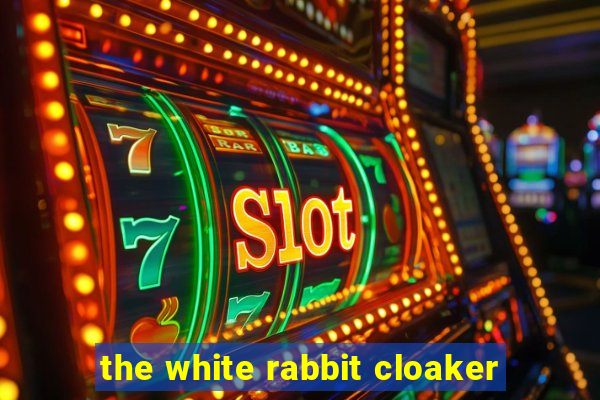 the white rabbit cloaker