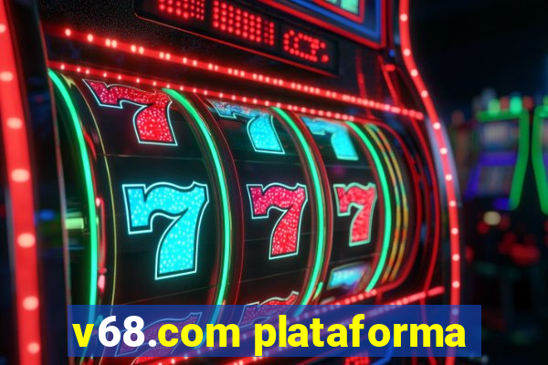 v68.com plataforma