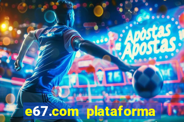 e67.com plataforma de jogos