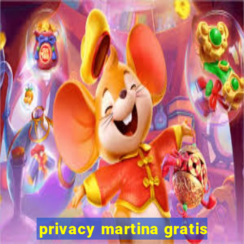 privacy martina gratis