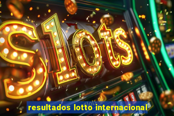 resultados lotto internacional