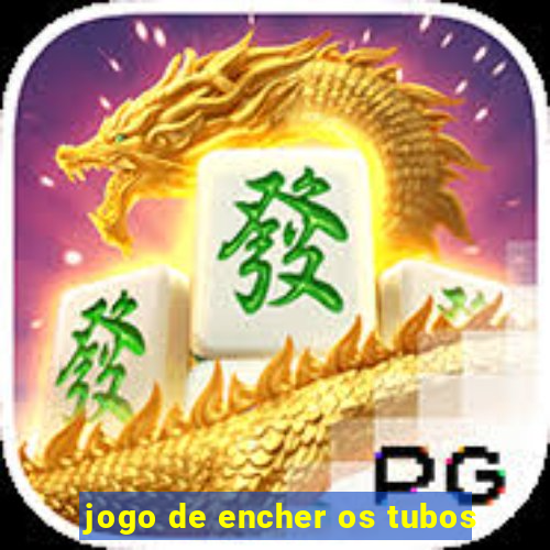 jogo de encher os tubos