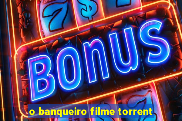 o banqueiro filme torrent