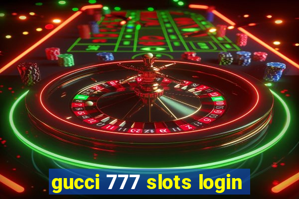 gucci 777 slots login