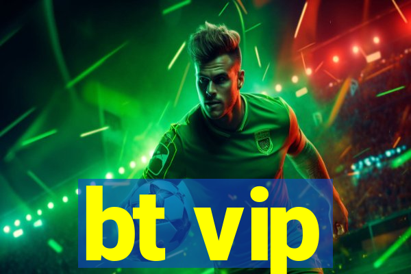 bt vip