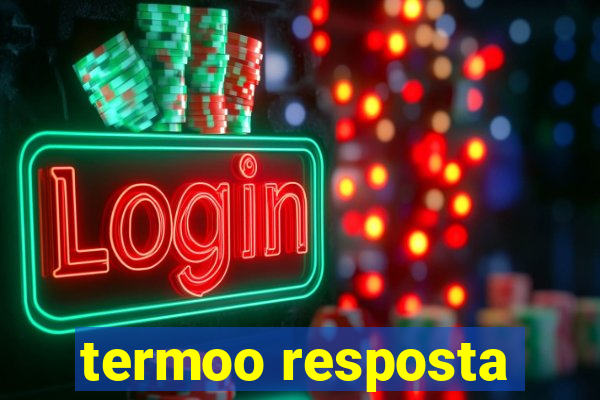 termoo resposta