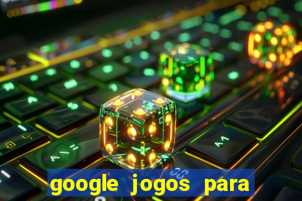 google jogos para ganhar dinheiro