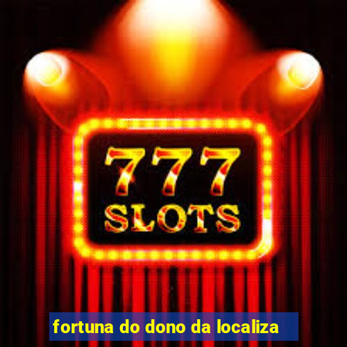 fortuna do dono da localiza