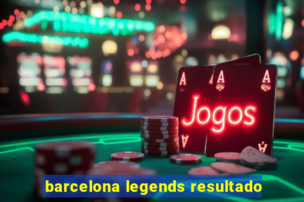 barcelona legends resultado