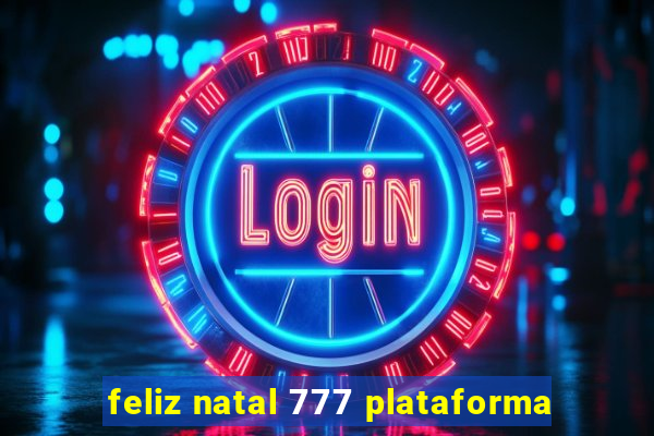 feliz natal 777 plataforma