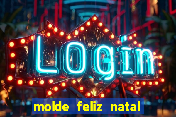 molde feliz natal para imprimir