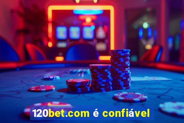 120bet.com é confiável