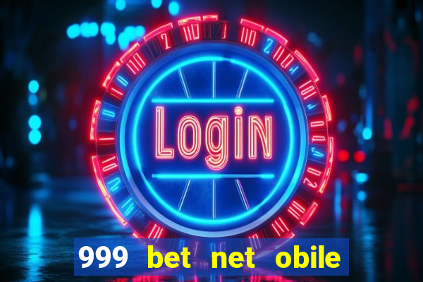 999 bet net obile conferir bilete