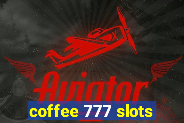 coffee 777 slots