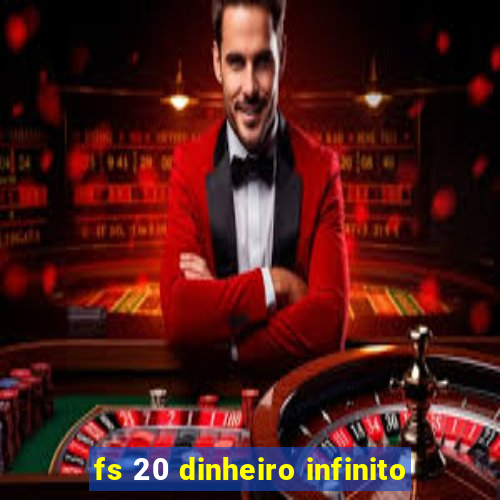 fs 20 dinheiro infinito