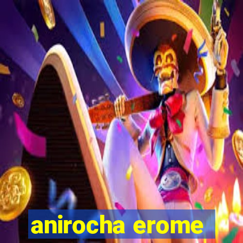 anirocha erome