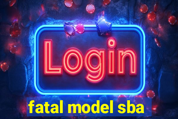 fatal model sba