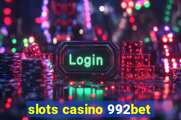 slots casino 992bet