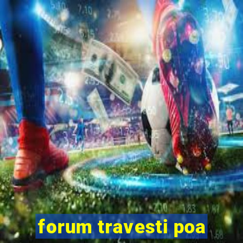 forum travesti poa