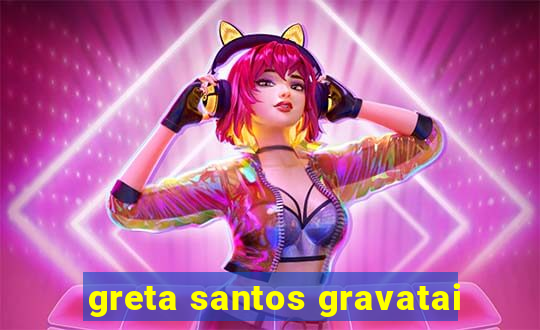 greta santos gravatai