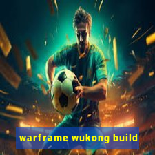 warframe wukong build