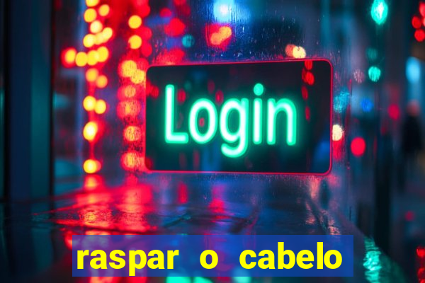 raspar o cabelo significado espiritual