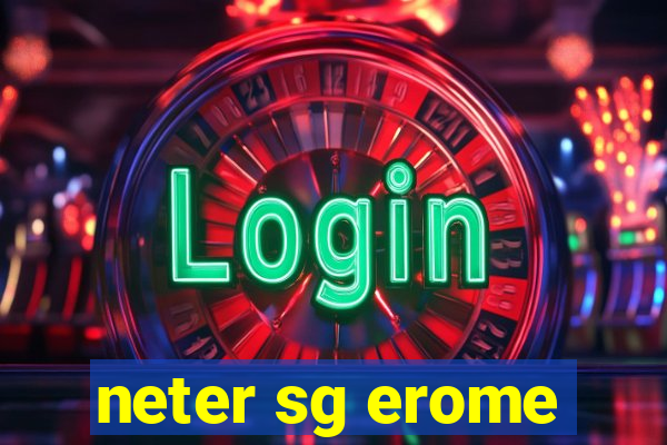 neter sg erome