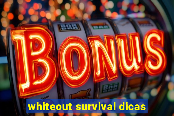 whiteout survival dicas