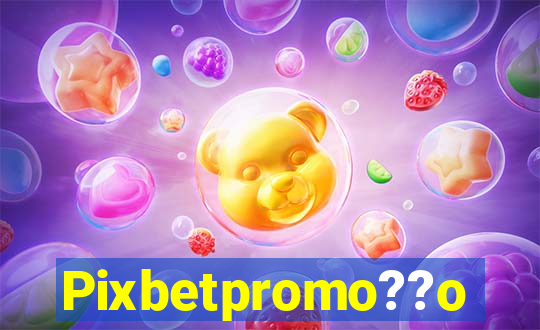 Pixbetpromo??o