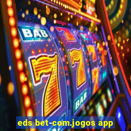 eds bet-com.jogos app