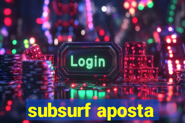 subsurf aposta