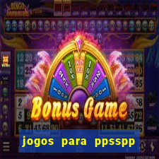 jogos para ppsspp download android