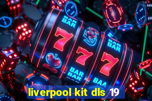 liverpool kit dls 19