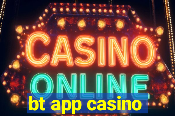 bt app casino