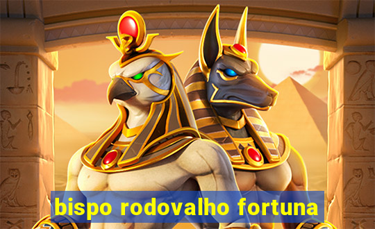 bispo rodovalho fortuna