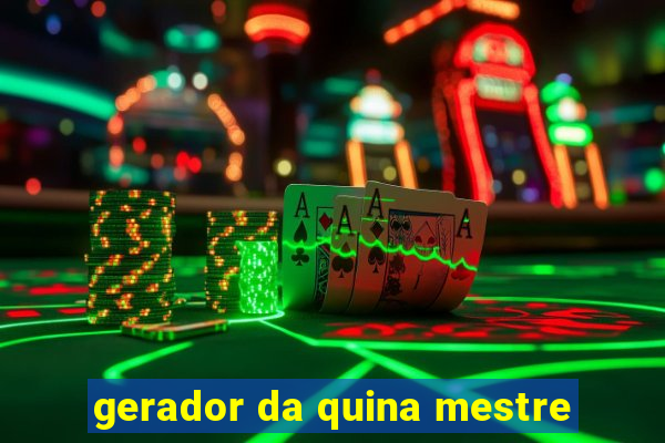 gerador da quina mestre