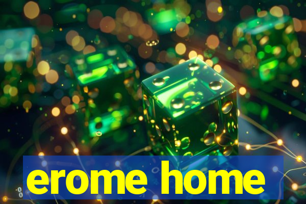 erome home