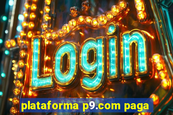 plataforma p9.com paga