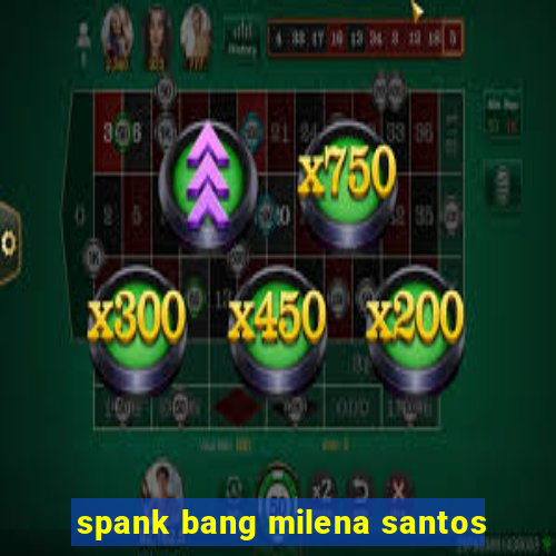 spank bang milena santos